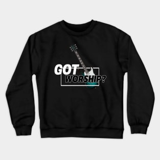 Got Worship? Guitar Crewneck Sweatshirt